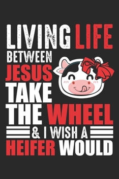 Paperback Living life between jesus take the wheel: Heifer Cow Jesus Cattle Christian Farmer Book