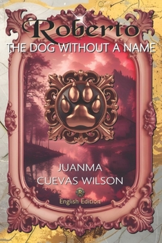 Roberto, the dog without a name: Juanma Cuevas Wilson