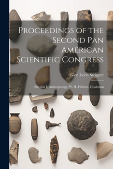 Paperback Proceedings of the Second Pan American Scientific Congress: (Section I) Anthropology. W. H. Holmes, Chairman [Multiple Languages] Book