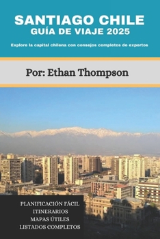 Paperback Santiago Chile Guía de Viaje 2025: Explore la capital chilena con consejos completos de expertos [Spanish] Book
