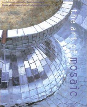 Hardcover Art of Mosaic: Contemporary Ideas for Decorating Walls, Floors and Accessories in the Home and Garden Book