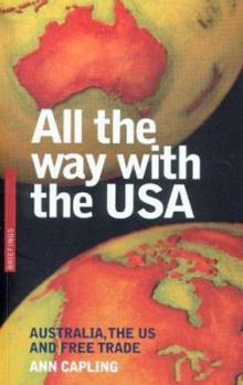 Paperback All the Way with the USA: Australia, the Us and Free Trade Book