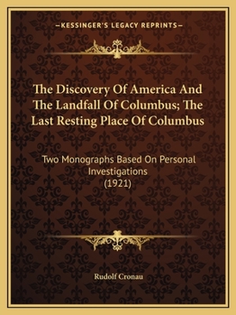 Paperback The Discovery Of America And The Landfall Of Columbus; The Last Resting Place Of Columbus: Two Monographs Based On Personal Investigations (1921) Book