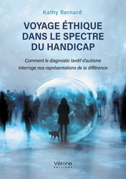 Paperback Voyage éthique dans le spectre du handicap: Comment le diagnostic tardif d'autisme interroge nos représentations de la différence [French] Book