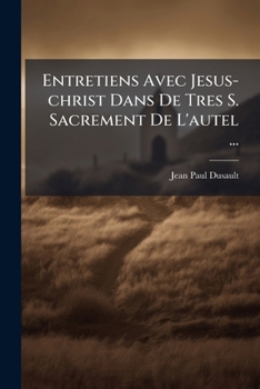 Paperback Entretiens Avec Jesus-christ Dans De Tres S. Sacrement De L'autel ... [French] Book