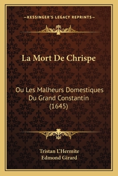 Paperback La Mort De Chrispe: Ou Les Malheurs Domestiques Du Grand Constantin (1645) [French] Book