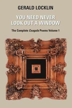 Paperback You Need Never Look Out a Window: The Complete Coagula Poems Book