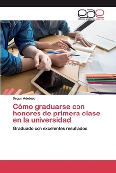 Paperback Cómo graduarse con honores de primera clase en la universidad [Spanish] Book