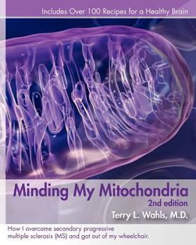 Paperback Minding My Mitochondria: How I Overcame Secondary Progressive Multiple Sclerosis (MS) and Got Out of My Wheelchair [Large Print] Book