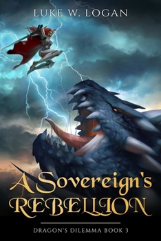 A Sovereign's Rebellion - Book #3 of the Dragon's Dilemma