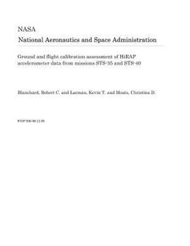 Paperback Ground and Flight Calibration Assessment of Hirap Accelerometer Data from Missions Sts-35 and Sts-40 Book