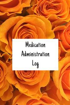 Medication Administration Log: 110 Pages for Medicine Tracker | Daily Medicine Log Book | Everything You Need to Take Your Medication or Pills on Time