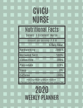 CVICU Nurse Nutritional Facts Weekly Planner 2020: CVICU Nurse Appreciation Gift Idea For Men & Women | Weekly Planner Schedule Book Agenda | To Do List & Notes Sections | Calendar Views