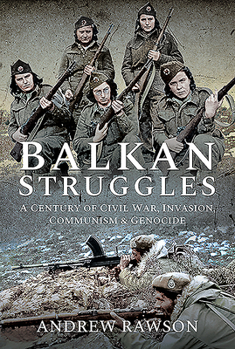 Hardcover Balkan Struggles: A Century of Civil War, Invasion, Communism and Genocide Book
