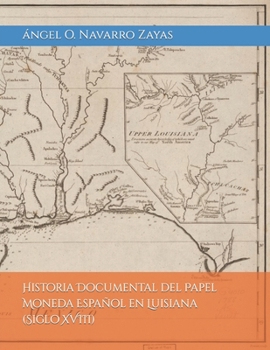 Paperback Historia Documental del Papel Moneda Español en Luisiana (Siglo XVIII) [Spanish] Book