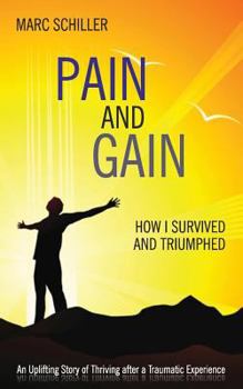Pain and Gain: How I Survived and Triumphed - Book #2 of the Pain and Gain
