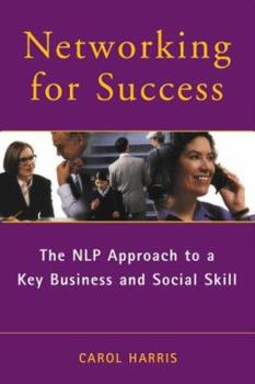 Paperback Networking for Success: The NLP Approach to a Key Business & Social Skill Book