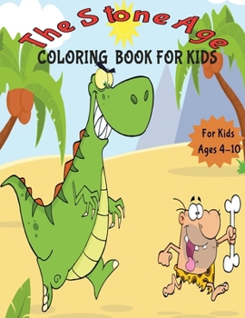 The Stone Age Coloring Book for Kids: Stone Age, Caveman Coloring Book for Kids, Coloring Activity Book for Children to Inspire Creativity (Perfect for Kids of Ages 4-10)