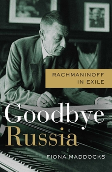 Hardcover Goodbye Russia: Rachmaninoff in Exile Book