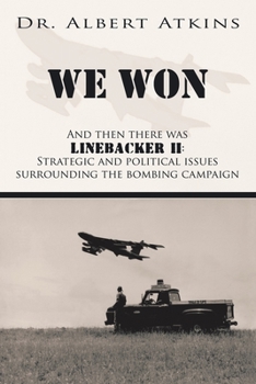 Paperback We Won: And Then There Was Linebacker Ii: Strategic and Political Issues Surrounding the Bombing Campaign Book