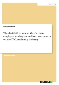 Paperback The draft bill to amend the German employee lending law and its consequences on the IT-Consultancy industry Book