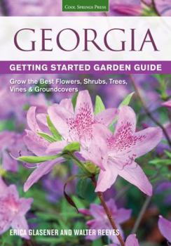Paperback Georgia Getting Started Garden Guide: Grow the Best Flowers, Shrubs, Trees, Vines & Groundcovers Book