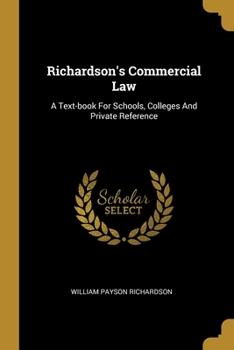 Paperback Richardson's Commercial Law: A Text-book For Schools, Colleges And Private Reference Book