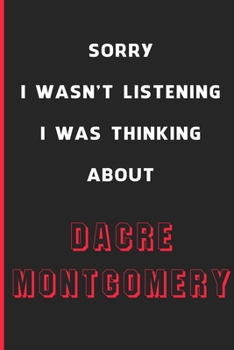 Sorry I Wasn't Listening I Was Thinking About Dacre Montgomery: 6x9 inch 120 Pages lined Notebook/Journal/Diary perfect gift for all men, women, boys ... are fans of films, series and Tv shows ...