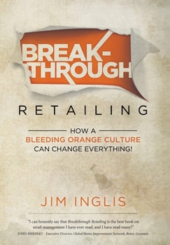 Hardcover Breakthrough Retailing: How a Bleeding Orange Culture Can Change Everything Book