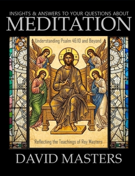 Paperback Insights and Answers to Your Questions About MEDITATION: Understanding Psalm 46:10 and Beyond Book