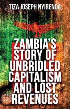 Paperback Zambia's Story of Unbridled Capitalism and Lost Revenues Book