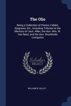 Paperback The Olio: Being a Collection of Poems, Fables, Epigrams, Etc., Including Tributes to the Memory of Lieut. Allen, the Hon. Wm. W. Book
