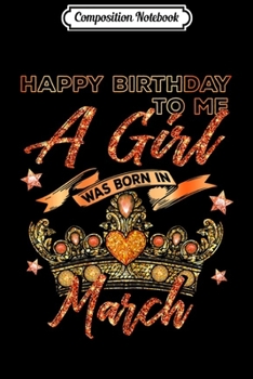 Paperback Composition Notebook: Happy Birthday To Me A Girl Was Born In March Journal/Notebook Blank Lined Ruled 6x9 100 Pages Book