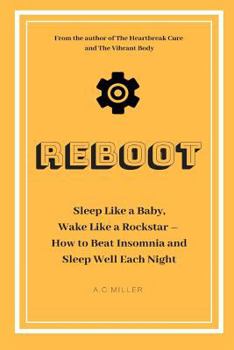 Paperback Reboot: Sleep Like a Baby, Wake Like a Rockstar How to Beat Insomnia and Sleep Well Each Night Book