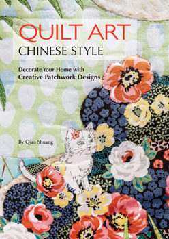 Paperback Quilt Art Chinese Style: Decorate Your Home with Creative Patchwork Designs Book