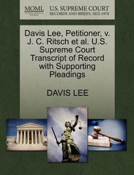 Paperback Davis Lee, Petitioner, V. J. C. Ritsch Et Al. U.S. Supreme Court Transcript of Record with Supporting Pleadings Book