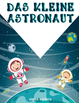 Paperback Das Kleine Astronaut: Fantastische Weltraummalerei Mit Planeten, Astronauten, Raumschiffen, Raketen Und Mehr, ( Malbücher für Kinder ). [German] Book