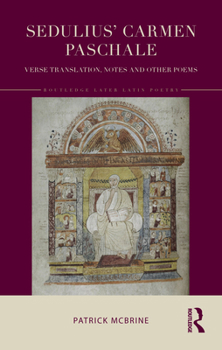 Hardcover Sedulius' Carmen Paschale: Verse Translation, Notes and Other Poems Book