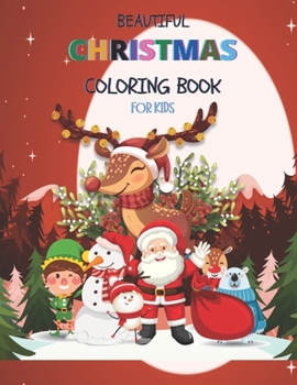 Beautiful Christmas Coloring Book for kids: A Cute Amazing christmas Coloring Book | It Will Be Fun!Christmas Gift or Present for Adult,Toddlers , Kids and Preschoolers To Enjoy This Holiday Season