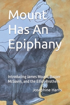 Paperback Mount Has An Epiphany: Introducing James Mount, Bazzer McGavin, and the Elliot Brothers Book