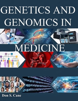 GENETICS AND GENOMICS IN MEDICINE: Mastering the Molecular Revolution to Advance Targeted Therapy and Individualized Patient Management