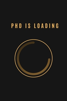 Phd Is Loading: Perfect Planner for Students in PHD, 6'x 9', 12O Pages