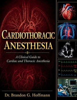 Cardiothoracic Anesthesia: A Clinical Guide to Cardiac and Thoracic Anesthesia