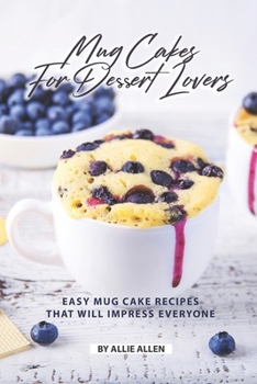 Paperback Mug Cakes for Dessert Lovers: Easy Mug Cake Recipes That Will Impress Everyone Book