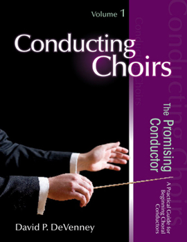 Paperback Conducting Choirs, Volume 1: The Promising Conductor: A Practical Guide for Beginning Choral Conductors Book