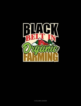 Paperback Black Belt In Organic Farming: 3 Column Ledger Book