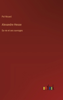 Hardcover Alexandre Hesse: Sa vie et ses ouvrages [French] Book