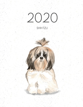 2020 Shih Tzu: Dated Weekly Planner With To Do Notes & Dog Quotes - Shih Tzu Longer Hair (Awesome Calendar Planners for Dog Owners)