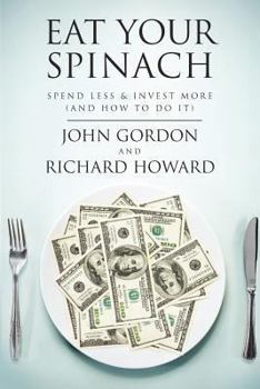 Paperback Eat Your Spinach: Spend Less & Invest More (And How to do it) Book