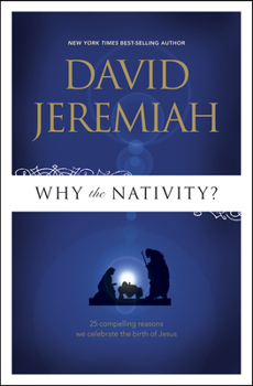 Paperback Why the Nativity?: 25 Compelling Reasons We Celebrate the Birth of Jesus Book
